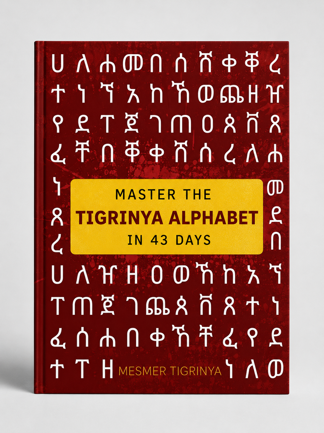 Master the Tigrinya Alphabet in 43 Days: A Complete Guide to Reading and Writing Ge'ez Script